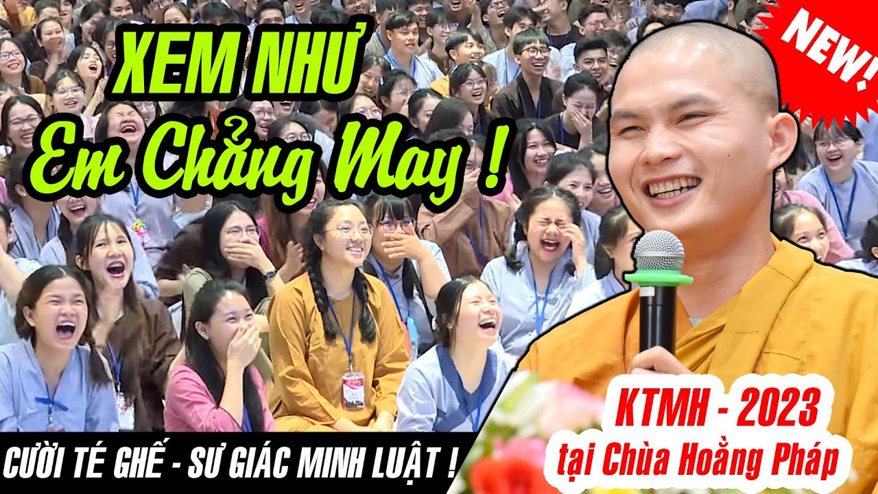 CƯỜI TÉ GHẾ với pháp thoại XEM NHƯ EM CHẲNG MAY của Sư Giác Minh Luật tại Chùa Hoằng Pháp - KTMH2023