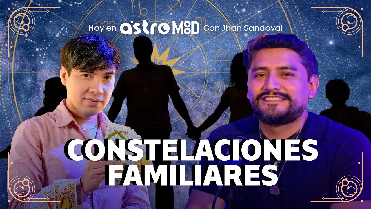 CONSTELACIONES FAMILIARES: LOS PATRONES QUE SE REPITEN EN TU VIDA | ASTROMOOD CON JHAN SANDOVAL