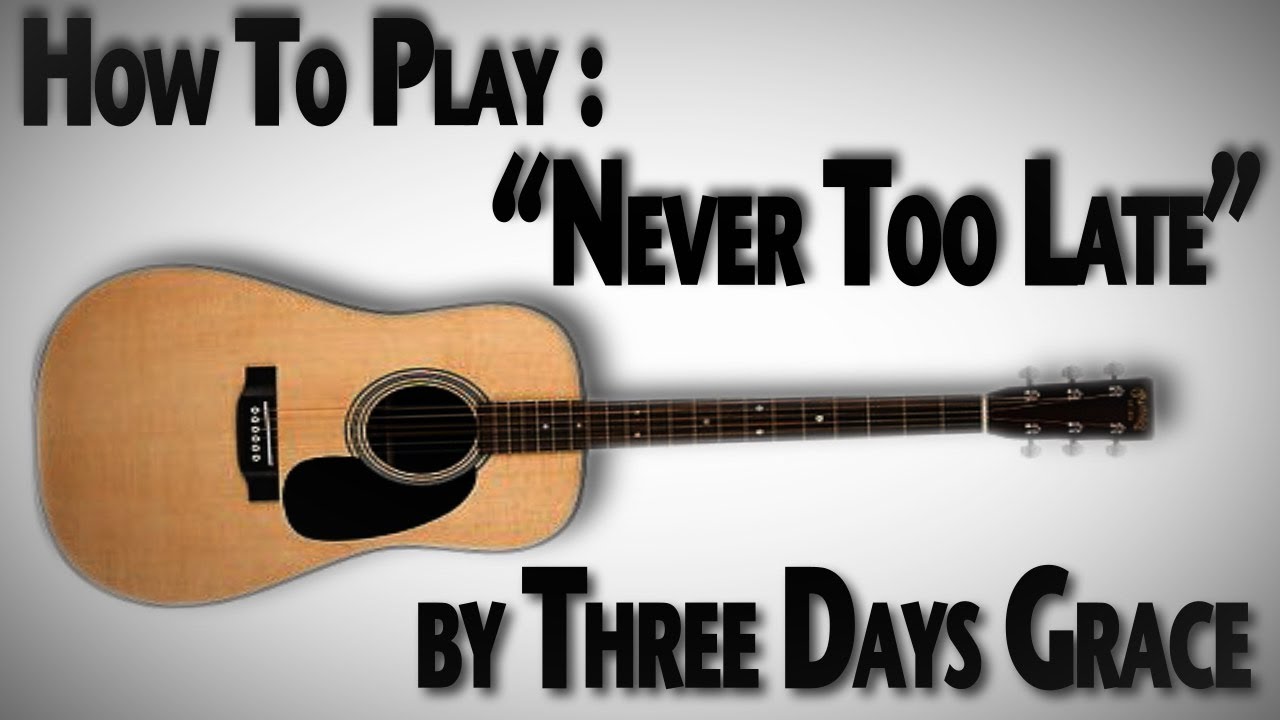 Как играть «Never Too Late» группы Three Days Grace