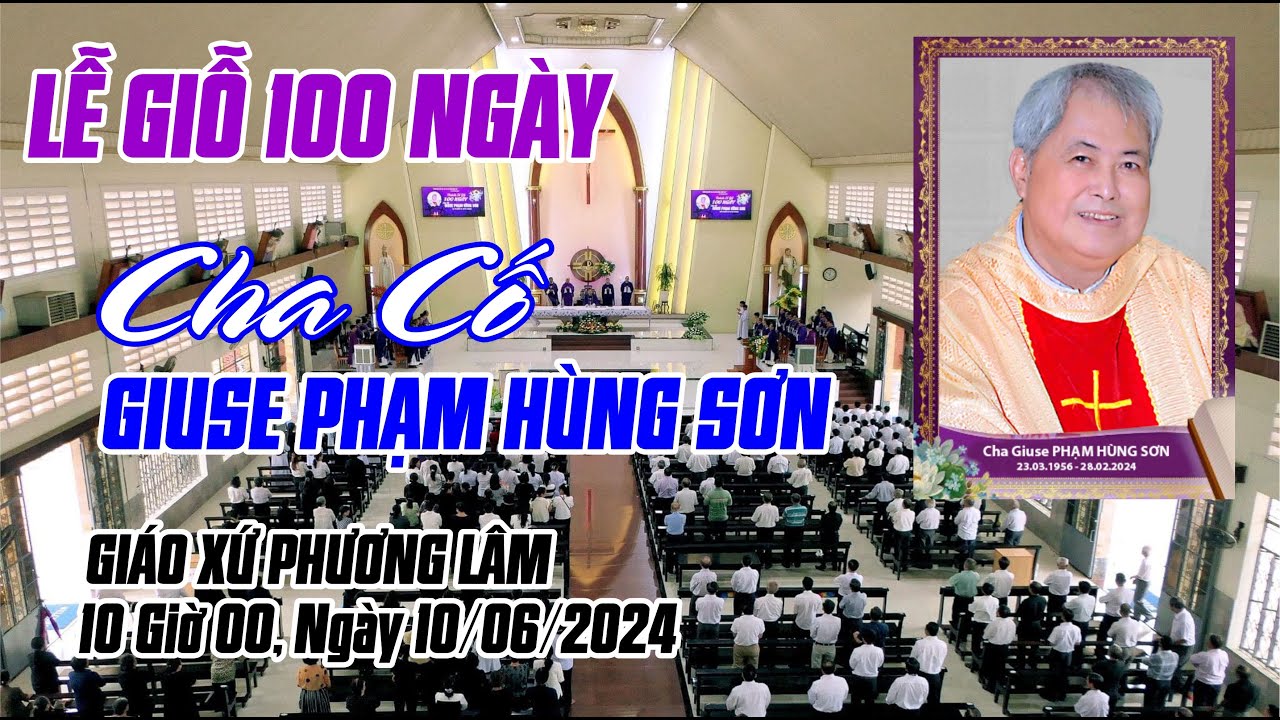Thánh Lễ Giỗ 100 Ngày Cha Cố Giuse Phạm Hùng Sơn, Giáo Xứ Phương Lâm 10 Giờ 00, ngày 10/06/2024