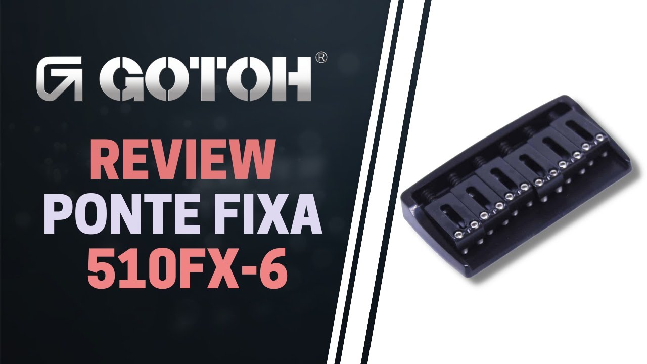 Review - Ponte Fixa Gotoh 510FX-6