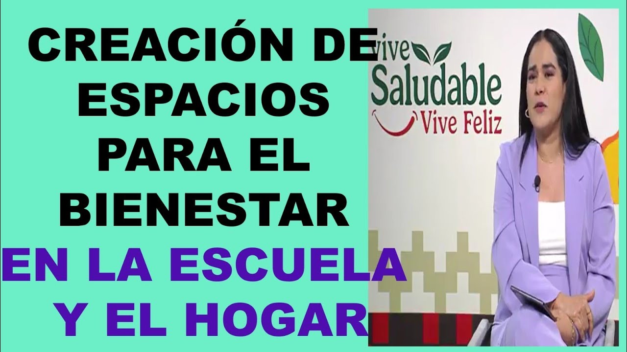 CREACIÓN DE ESPACIOS PARA EL BIENESTAR EN LA ESCUELA Y EN EL HOGAR