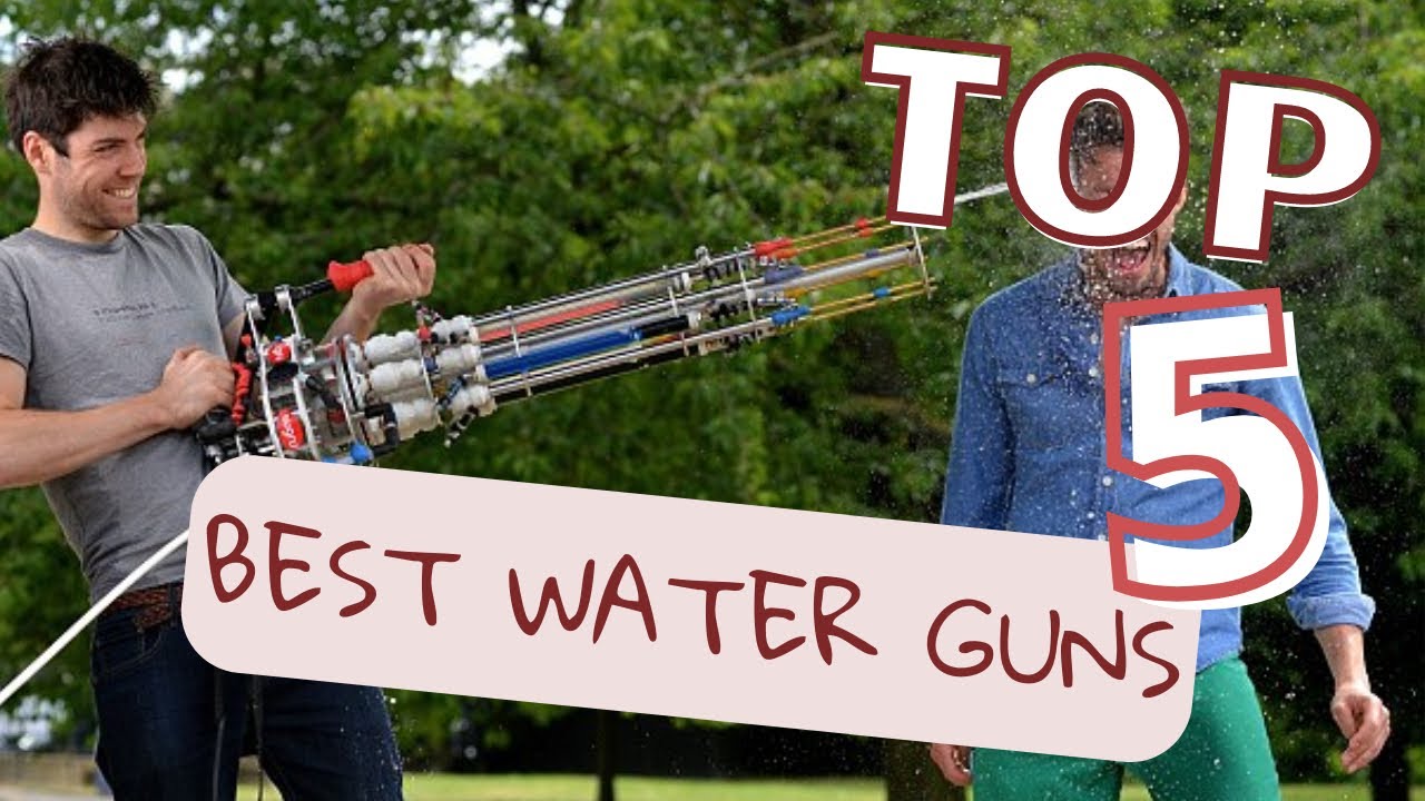 Top 5 Water Guns That You Need To Get as Soon as Possible!! | 2022