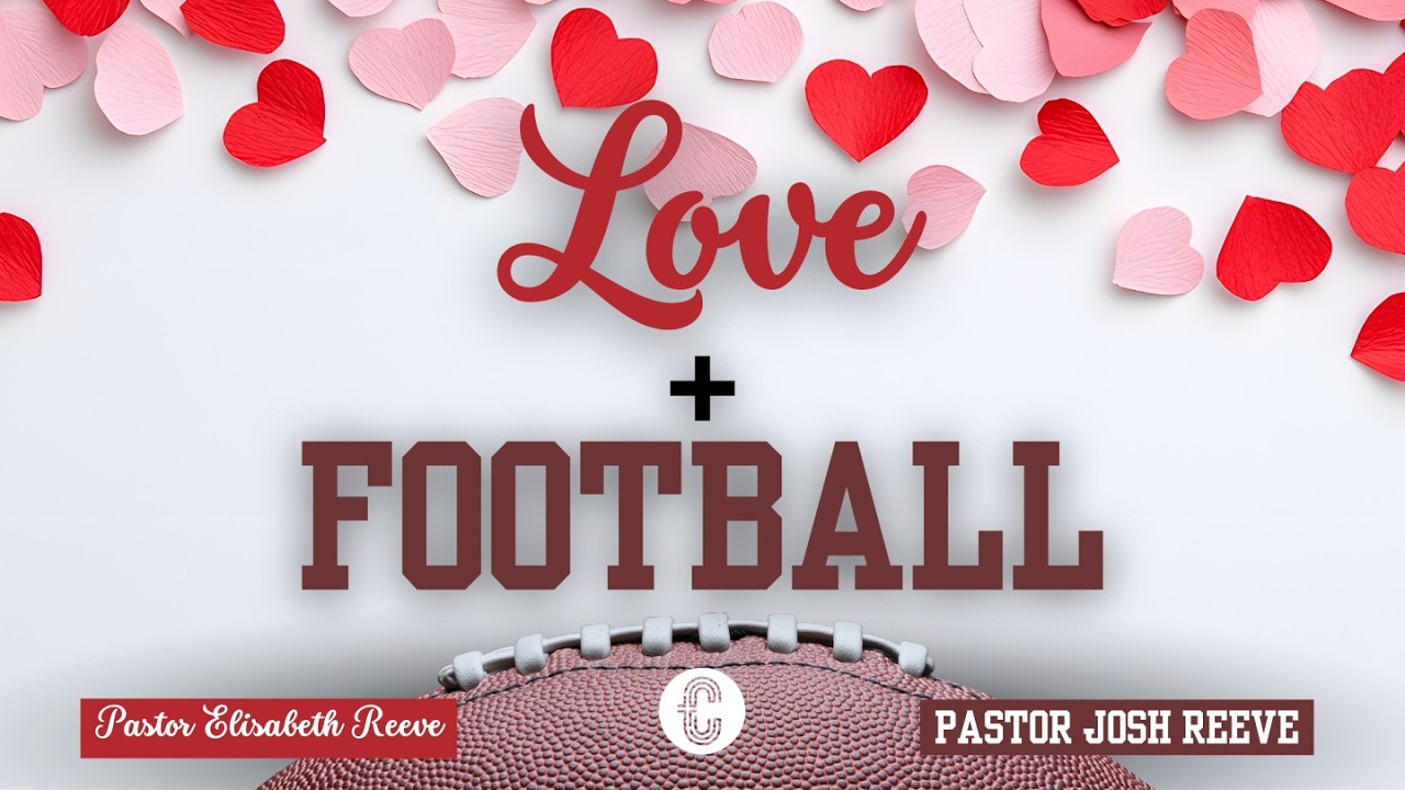 Love+FOOTBALL // Pastor Josh & Elisabeth Reeve // February 8, 2026