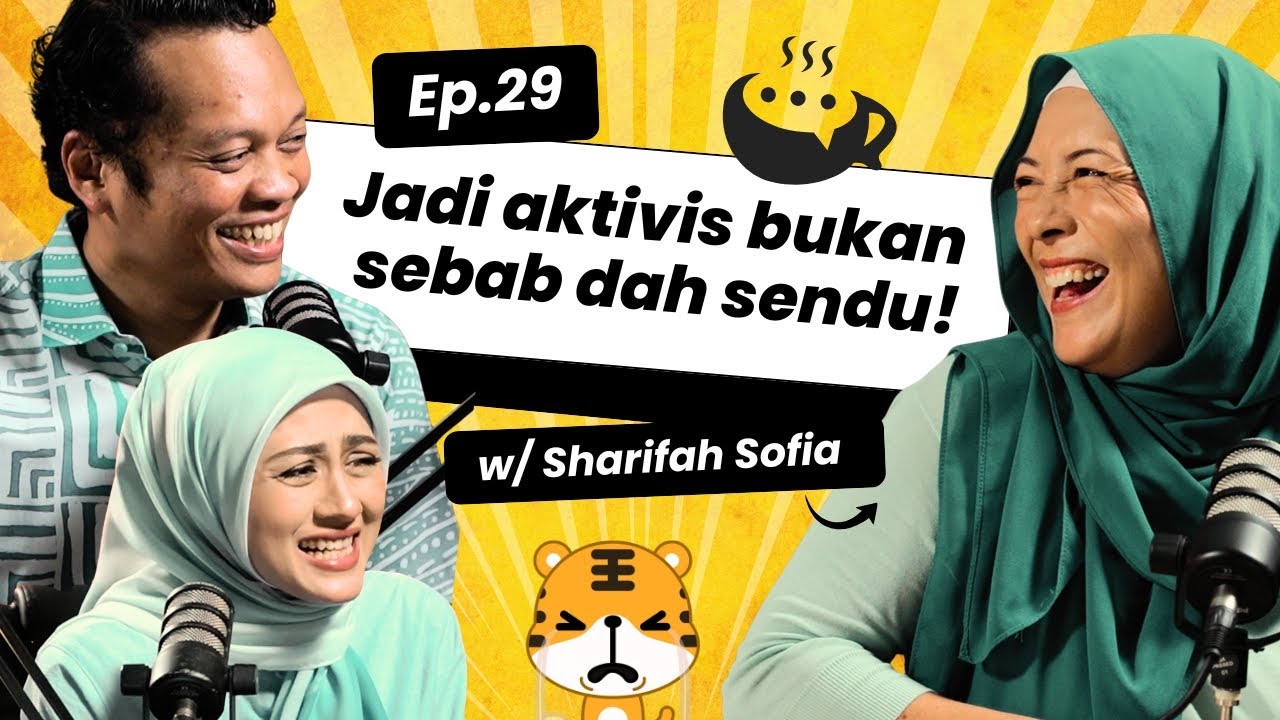 EP 29 | 'Jadi aktivis bukan sebab dah sendu!' bersama Sharifah Sofia
