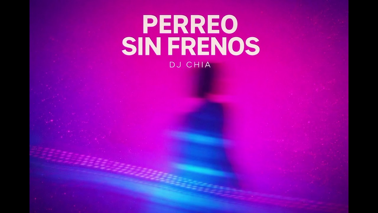 DJ CHIA - PERREO SIN FRENOS