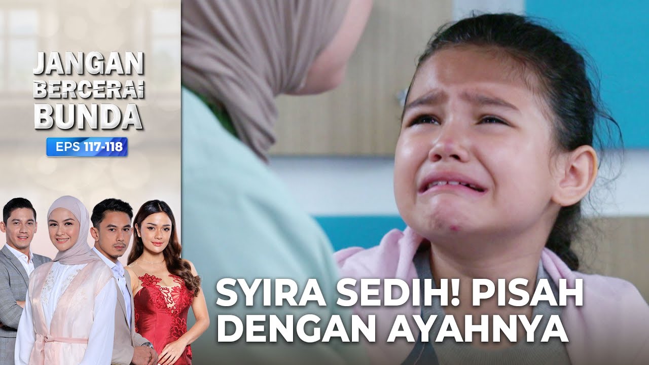 SYIRAH SEDIH! Harus Pisah Dengan Ayahnya | JANGAN BERCERAI BUNDA | EPS 117-118 | PART (1/5)