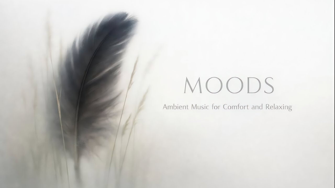 Moods - Ambient Music for Comfort and Relaxing