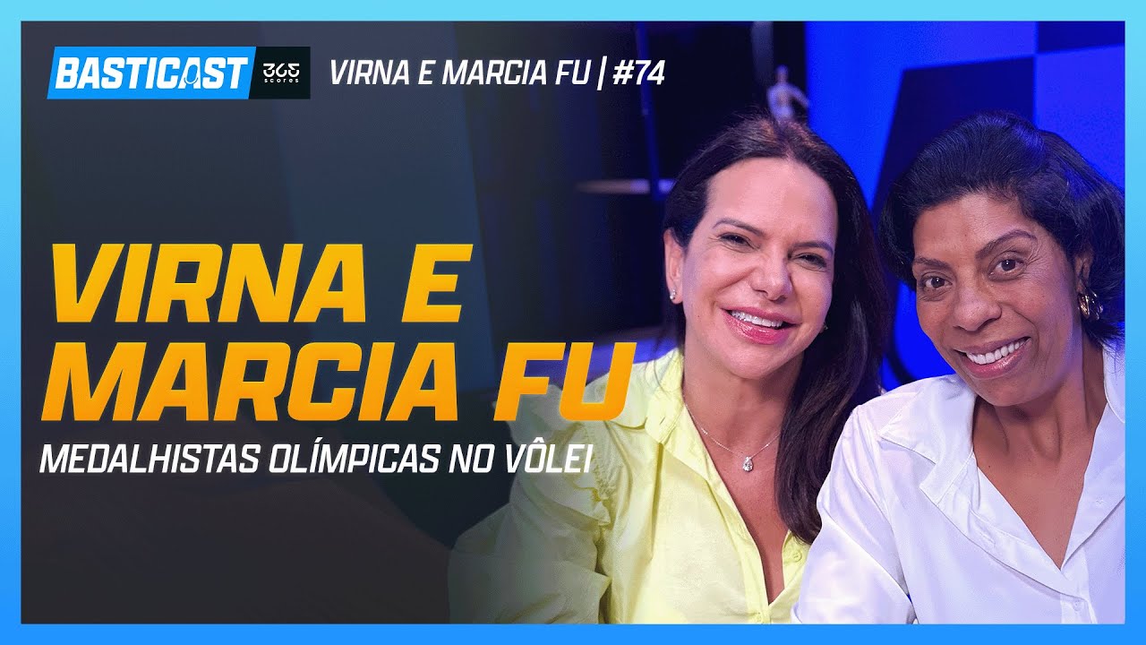 VIRNA DIAS E MARCIA FU - LENDAS DO VÔLEI FEMININO DO BRASIL | BASTICAST #74