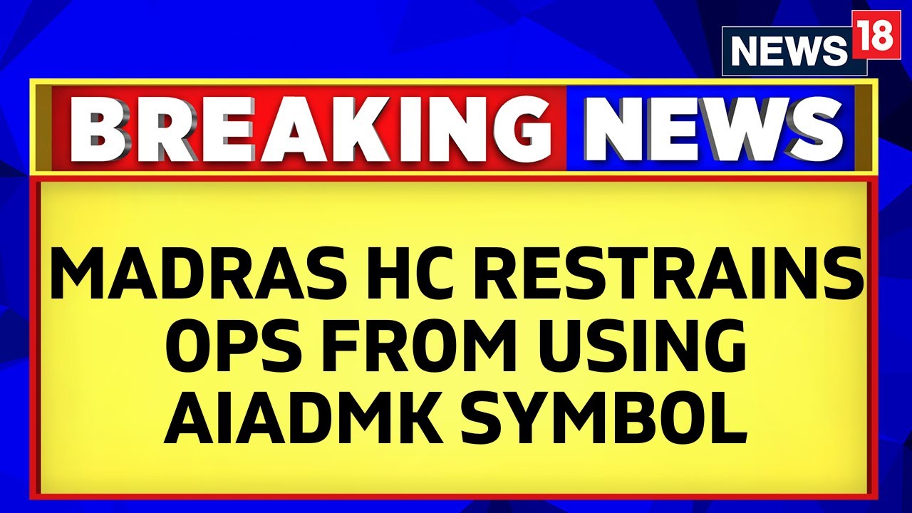 Madras HC Restrains O Panneerselvam From Using AIADMK Symbol, Flag, Letterhead | English News