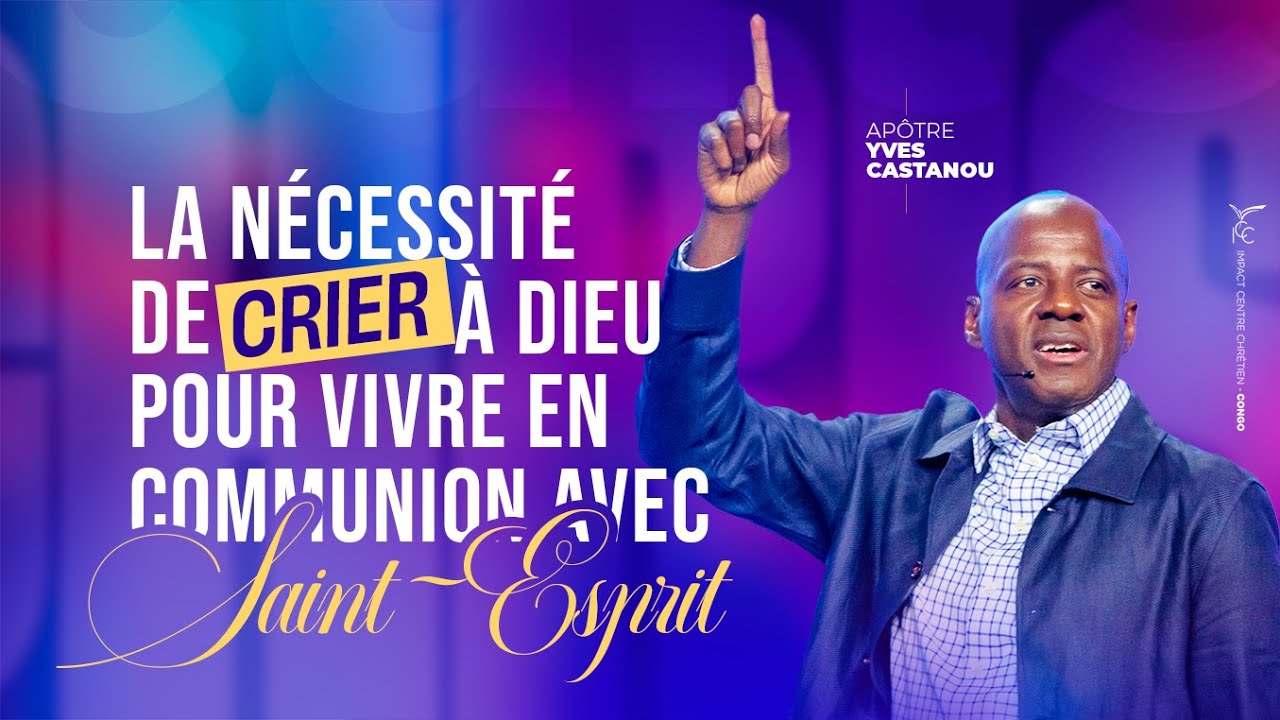 LA NÉCESSITÉ DE CRIER À DIEU POUR VIVRE EN COMMUNION AVEC LE SAINT-ESPRIT - Apôtre Yves CASTANOU