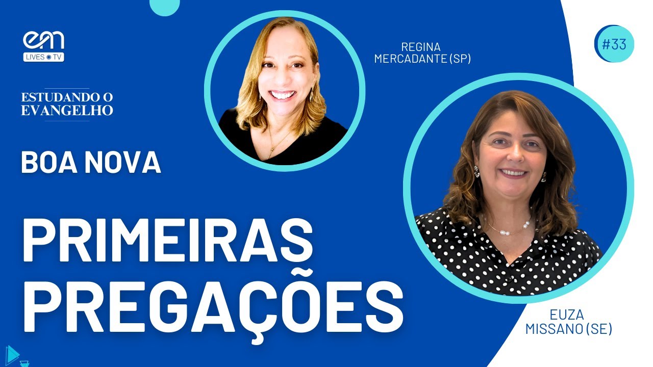 PRIMEIRAS PREGAÇÕES — BOA NOVA | ESTUDANDO O EVANGELHO #33 | Euza Missano e Regina Mercadante