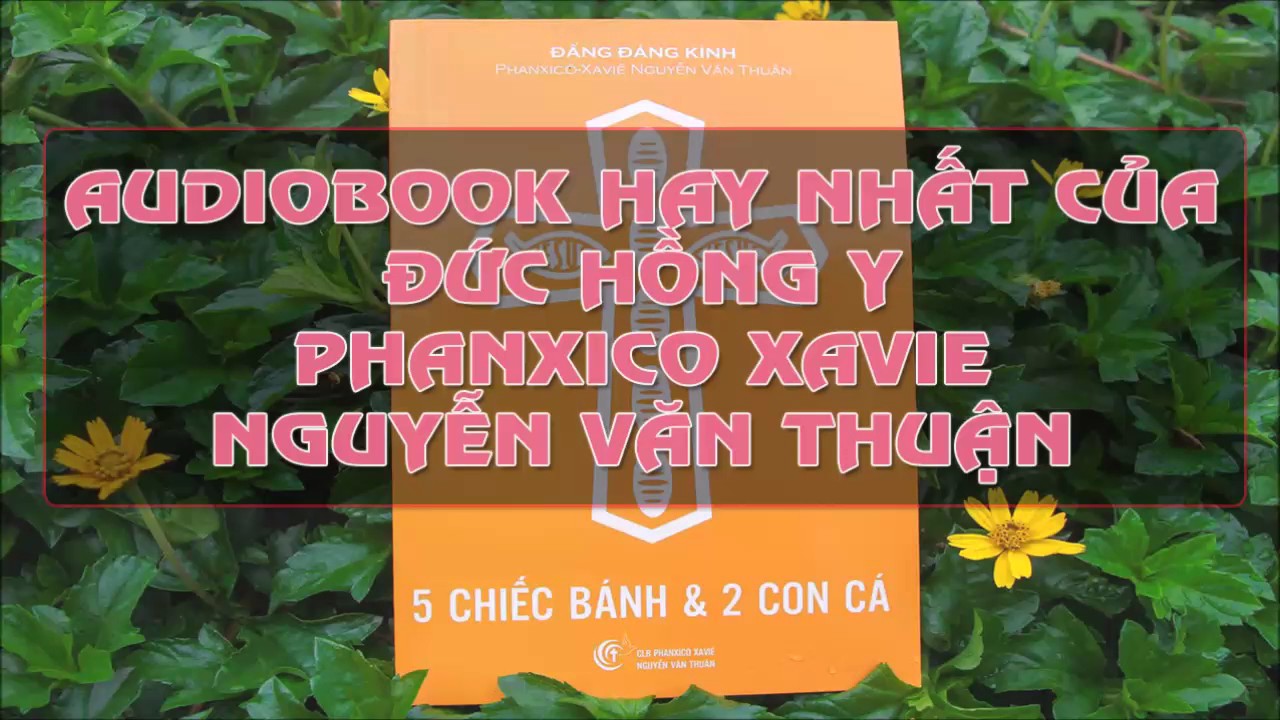 Năm Chiếc Bánh và Hai Con Cá - Cuốn Sách Hay Nhất Của Đức Hồng Y Fx Nguyễn Văn Thuận