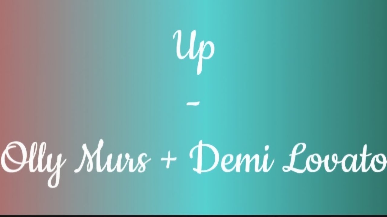Up - Olly Murs + Demi Lovato (lyrics)