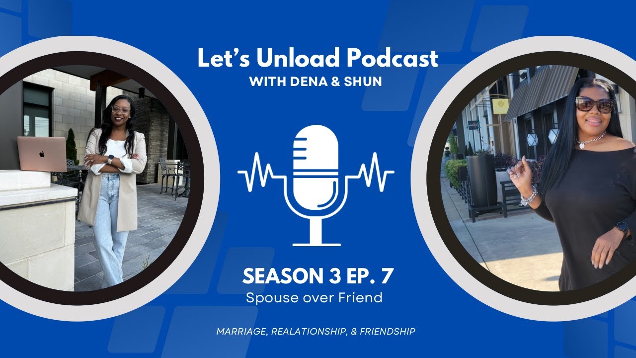 Let’s Unload | What happens when your “Friend” doesn’t like your Spouse