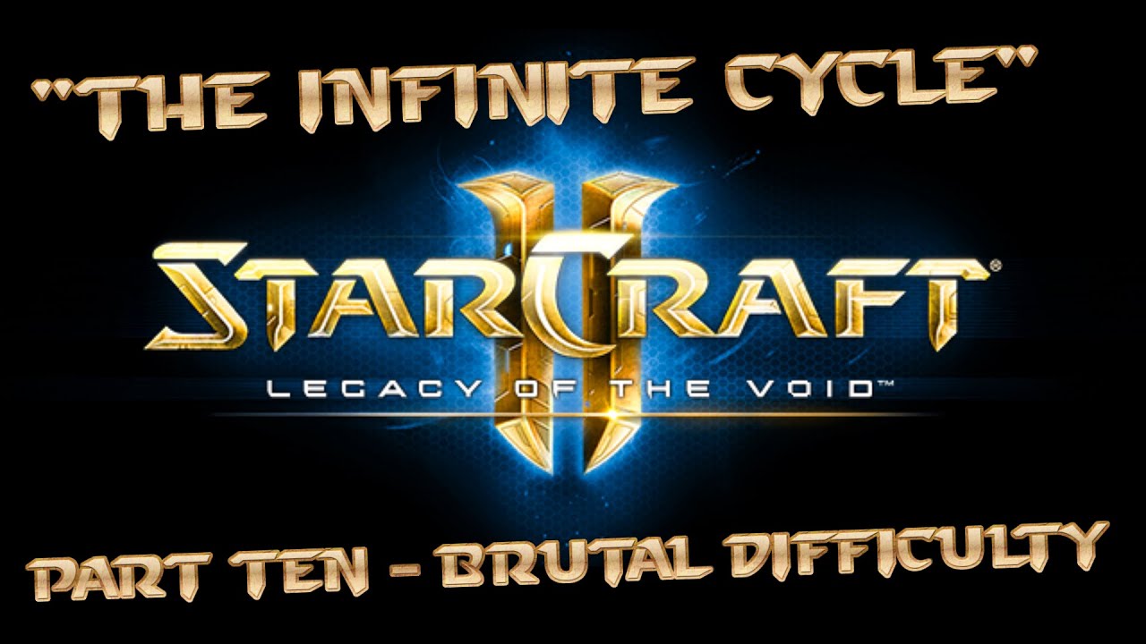 StarCraft II: Legacy Of The Void - Part Ten - "The Infinite Cycle" - Brutal Difficulty