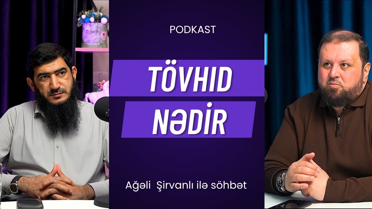 Dinimizdən &ouml;yrənək: T&ouml;vhid nədir? - Ağəli Şirvanlı ilə s&ouml;hbət.