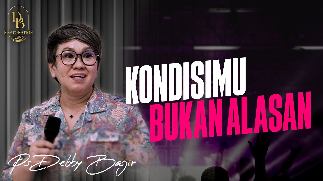 KONDISIMU BUKAN ALASAN - PS. DEBBY BASJIR
