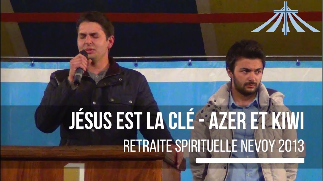 Jésus est la clé - Azer et Kiwi - Retraite Spirituelle Nevoy 2013