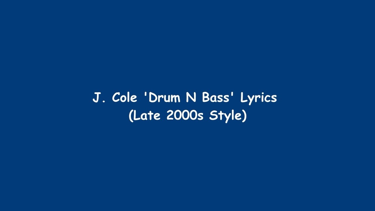 J. Cole - Drum N Bass (Lyrics in The Style of the Late 2000s)