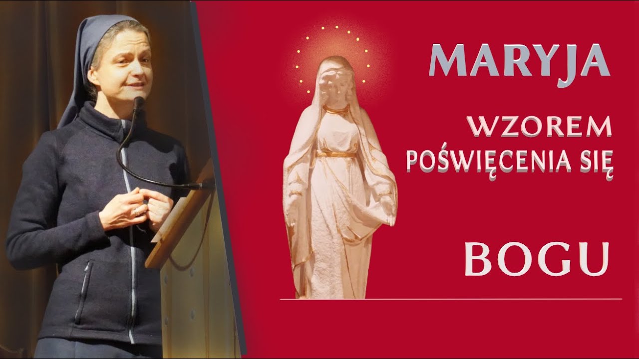 Maryja wzorem poświęcenia się Bogu -  s.Anna Maria Pudełko