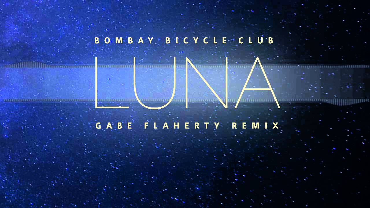 Bombay Bicycle Club - Luna (Gabe Flaherty Remix)