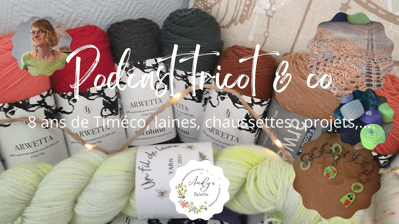 Podcast tricot and co, Anniversaire Timéco, avancées tricot, combo MKAL, achats laineux...