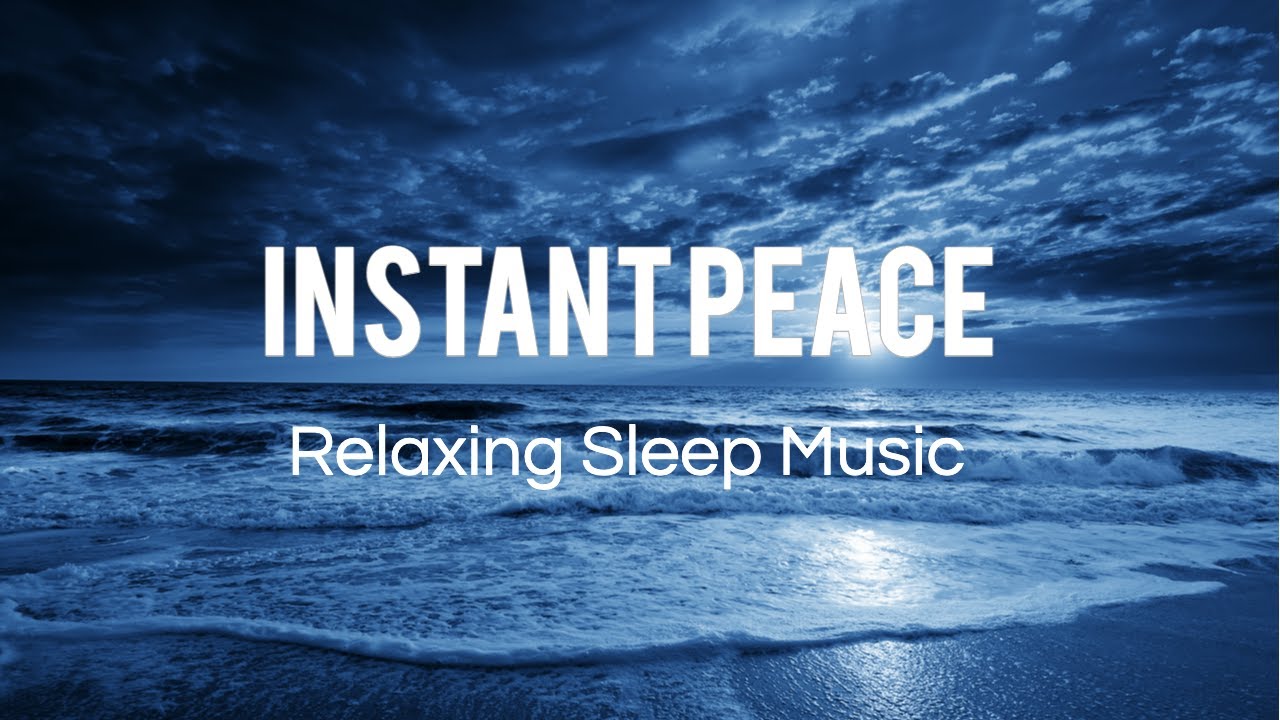 Instant Peace - Calming Deep Sleep Music to Relax Mind and Soul Healing (Happy Dreams)