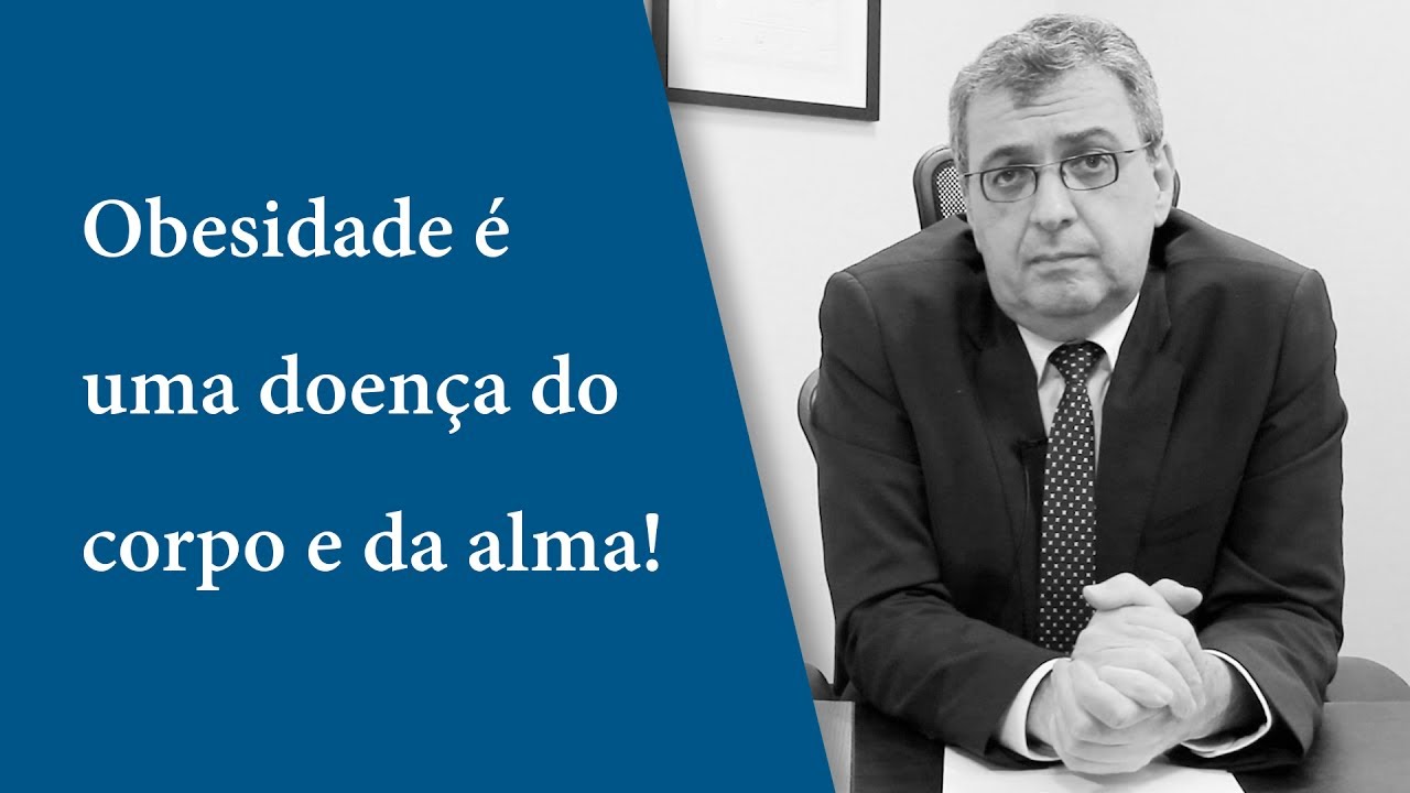 Obesidade é uma doença do corpo e da alma!