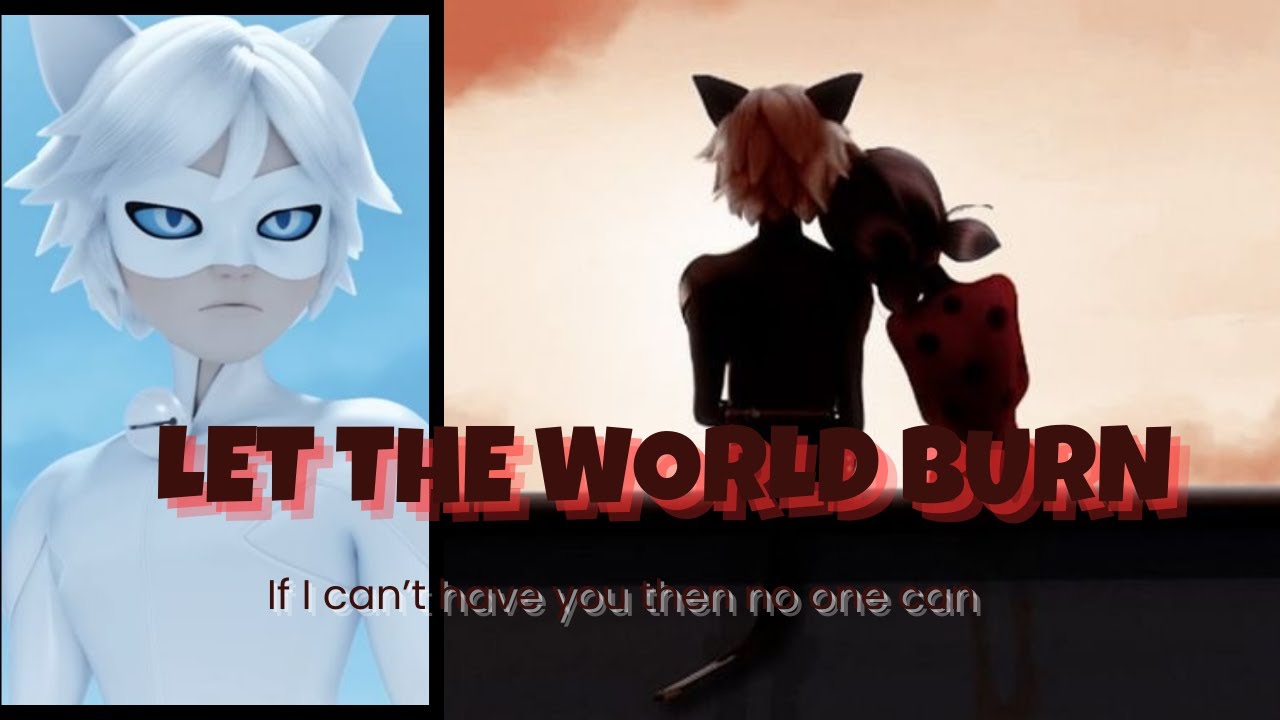 Let the world burn _ Ft. 🔥💀💔 Chat Noir X Cat Blanc #ladynoir @mystiprincesschronicles