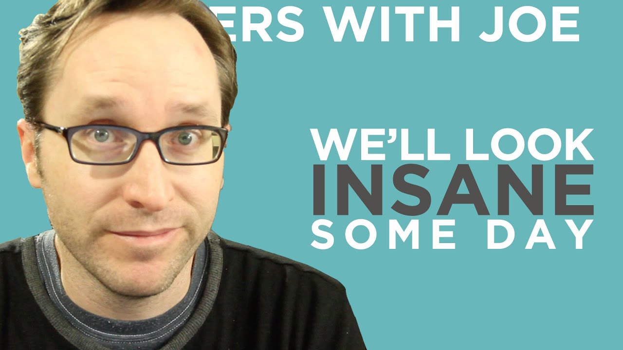 Things We Do Today That Will Look INSANE In The Future