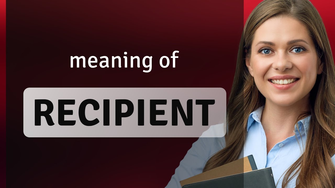Recipient &mdash; RECIPIENT meaning