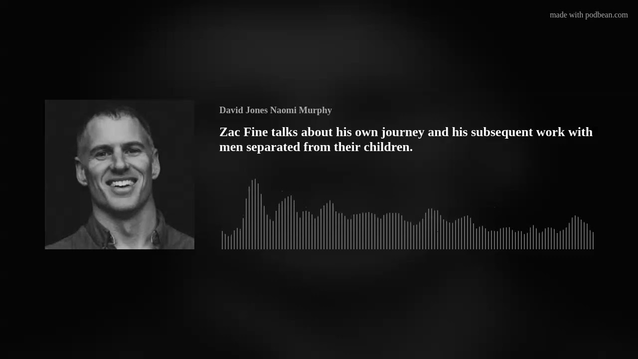 Zac Fine talks about his own journey and his subsequent work with men separated from their children.