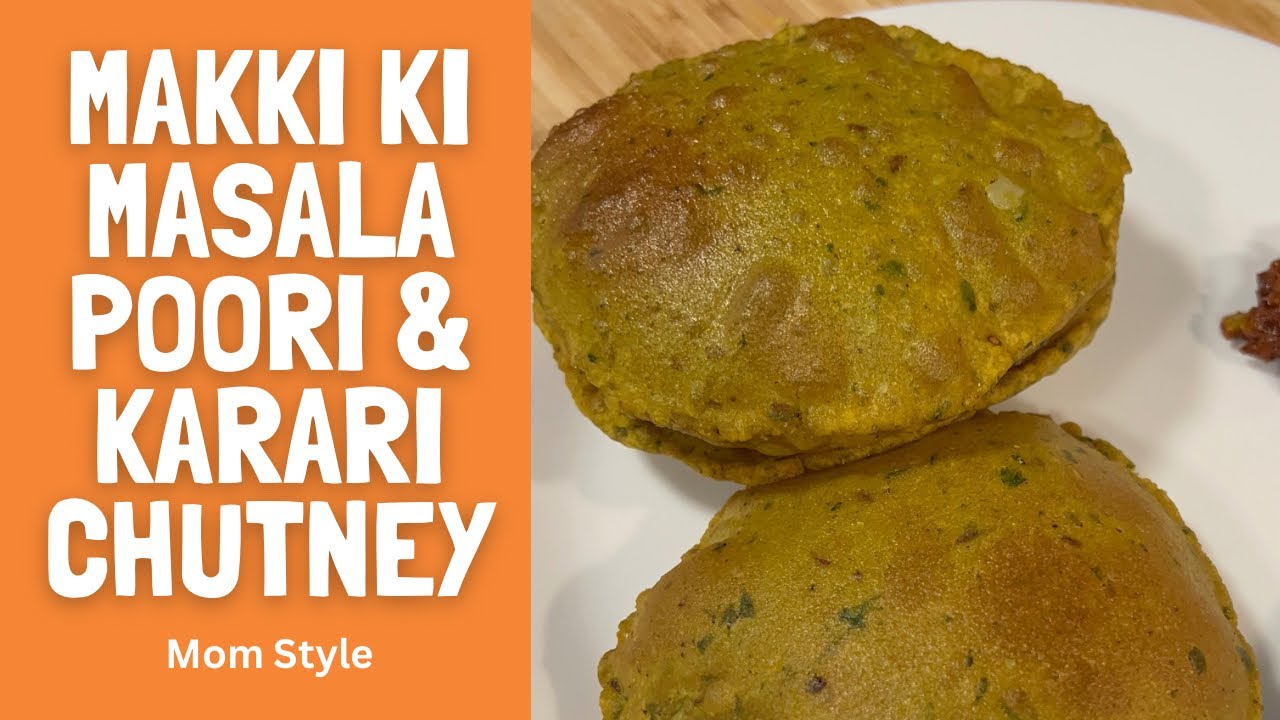 Makki Ki Masala Poori & Karari Chutney- Mom Style
