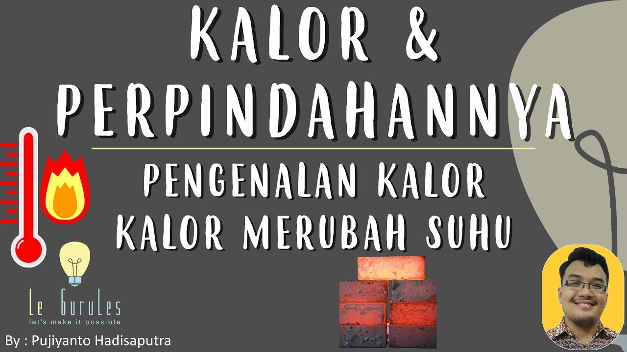 Kalor & Perpindahannya (1) - Pengertian Kalor, Kalor Merubah Suhu Benda - Fisika SMP