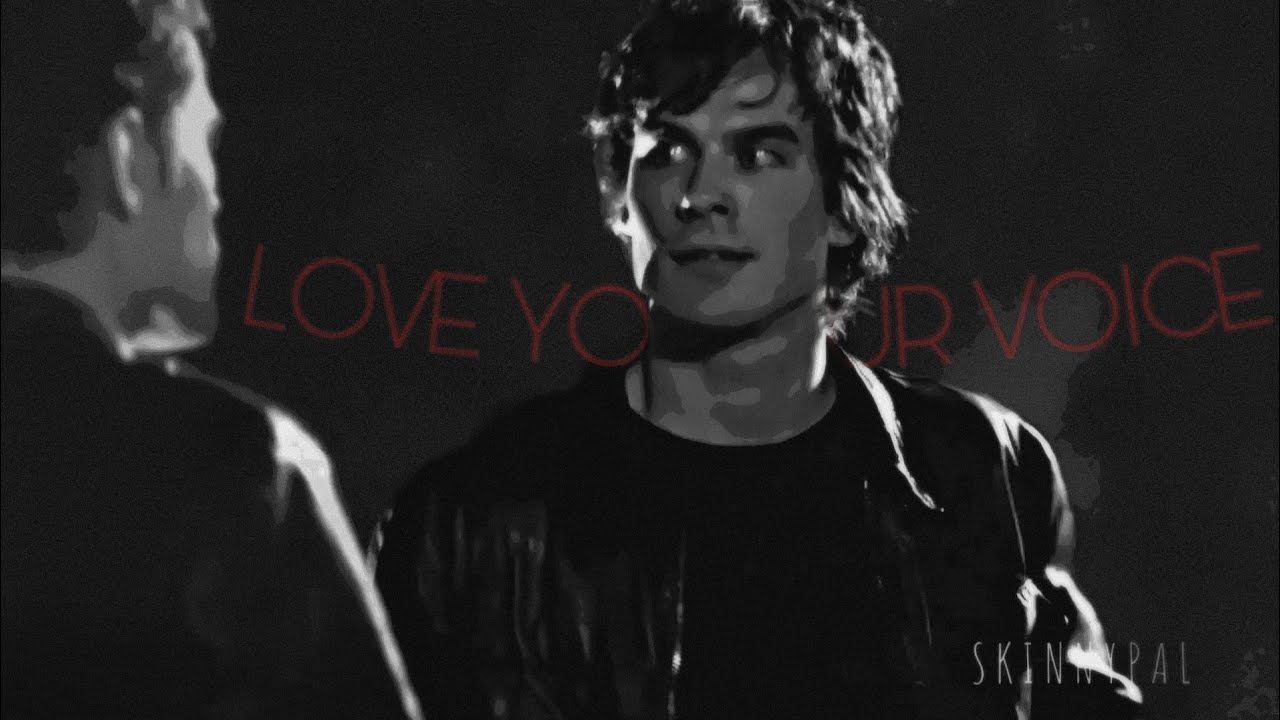 damon salvatore / love your voice