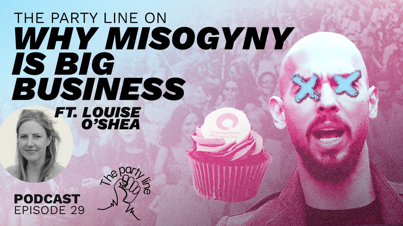 The Party Line on Why Misogyny is Big Business ft. Louise O'Shea