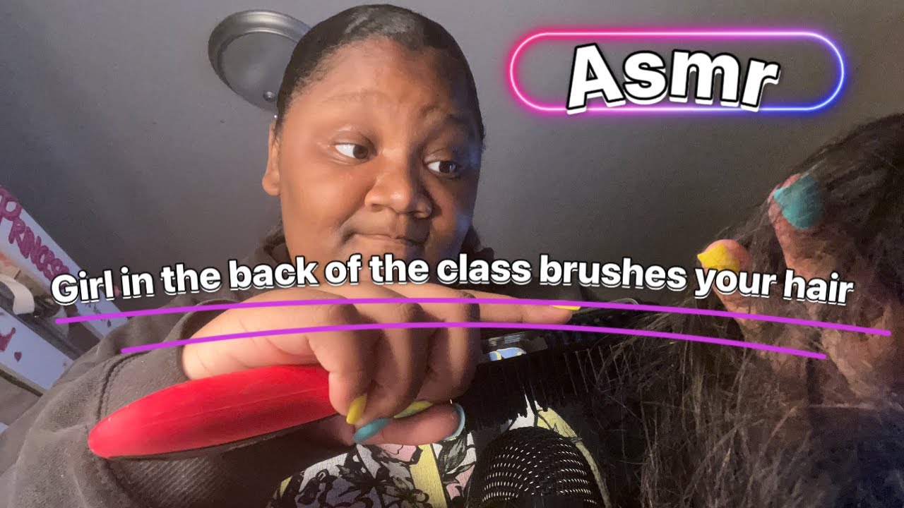 The girl in the back of the class brushes your hair asmr(hair brushing asmr)