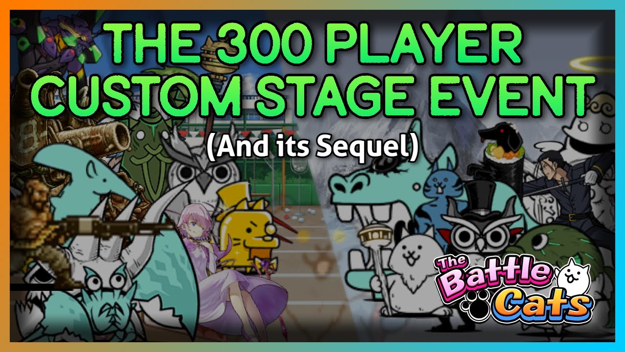 The 300 Player Custom Stage Event, and its Sequel (Battle Cats)