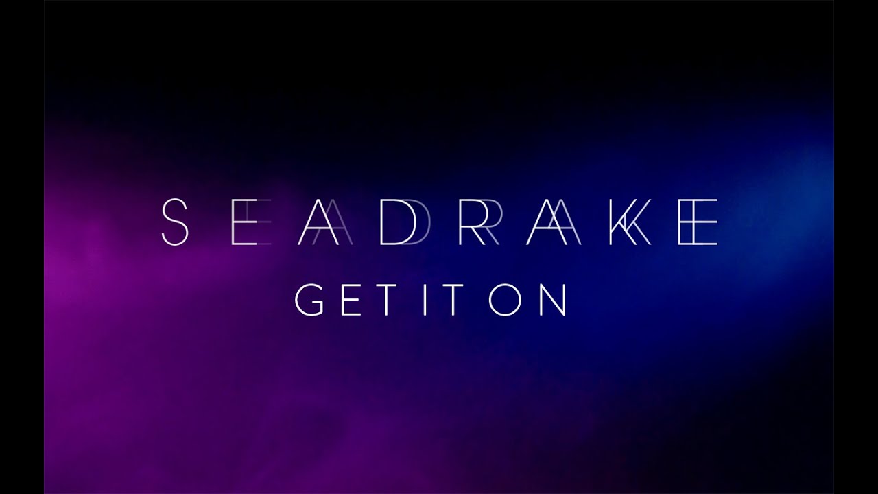 SEADRAKE - Get it on (Official Video)