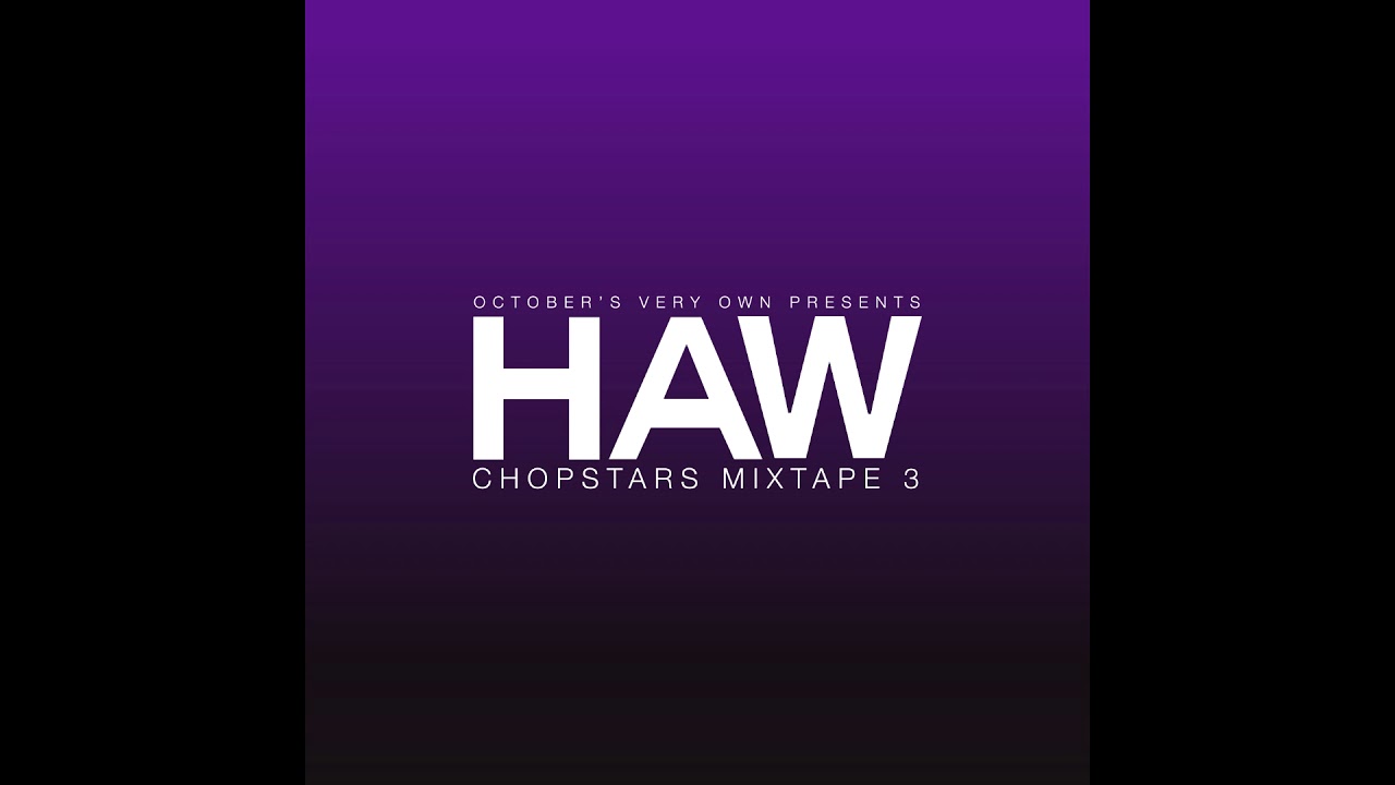 October's Very Own Presents HAW3 Chopstars Mixtape