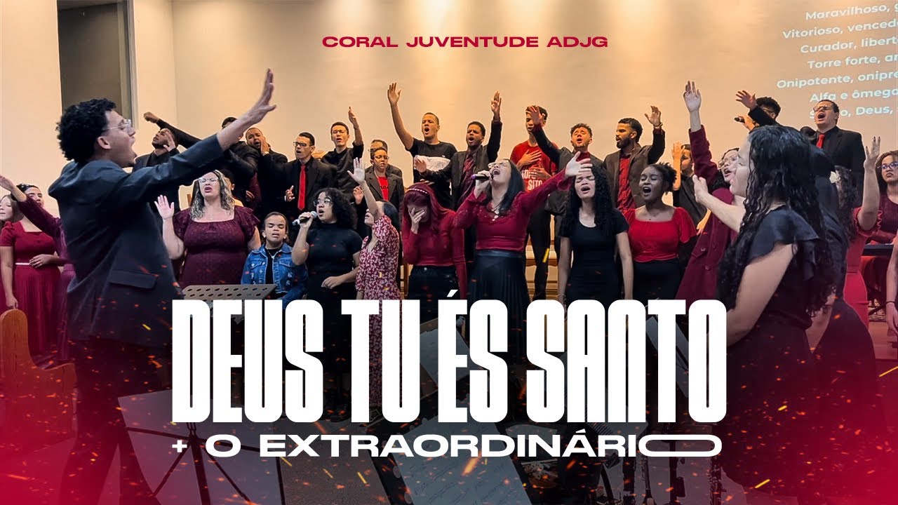 MEDLEY DEUS TU ÉS SANTO + O EXTRAORDINÁRIO (Coral Juventude ADJG)