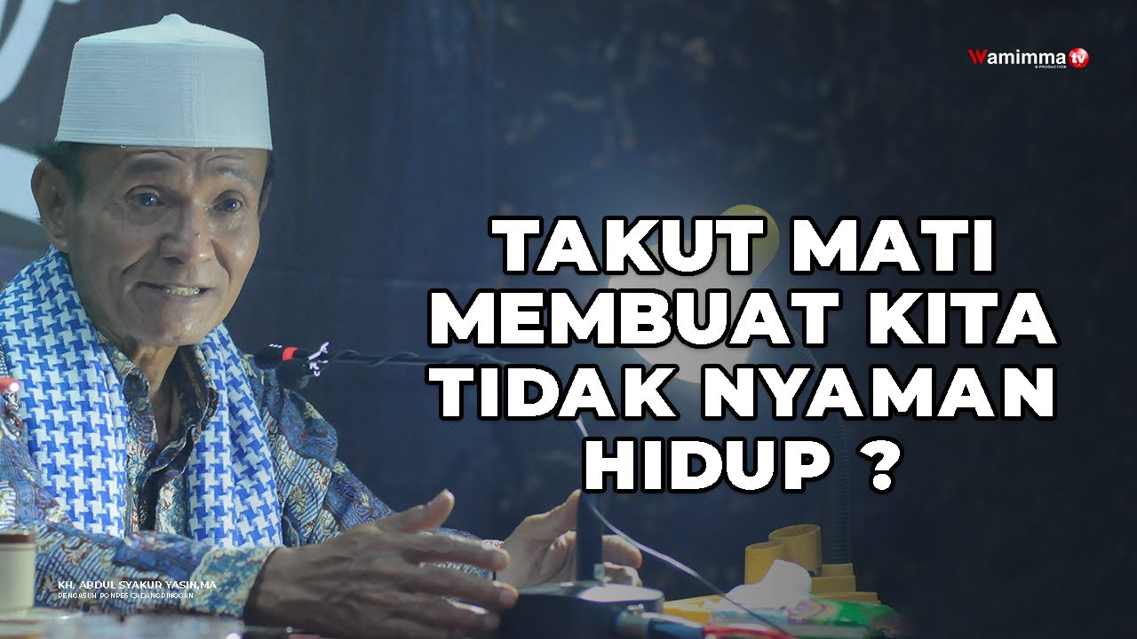 Takut Mati Membuat Kita Tidak Nyaman Hidup ? - Buya Syakur