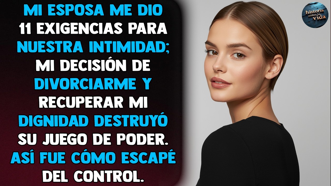 Mi esposa me dio 11 exigencias para nuestra intimidad; mi decisión de divorciarme y recuperar mi...