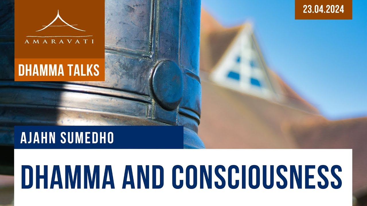 Dhamma and Consciousness | Ajahn Sumedho | 23.04.2024