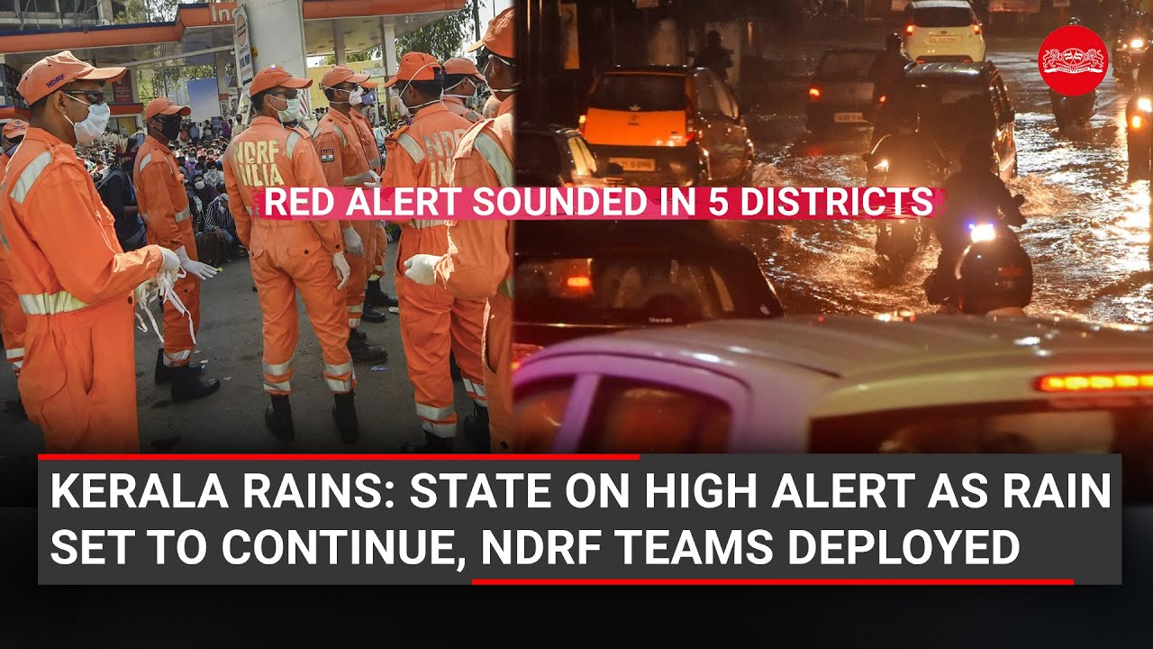 Kerala rains: State on high alert as rain set to continue, NDRF teams deployed
