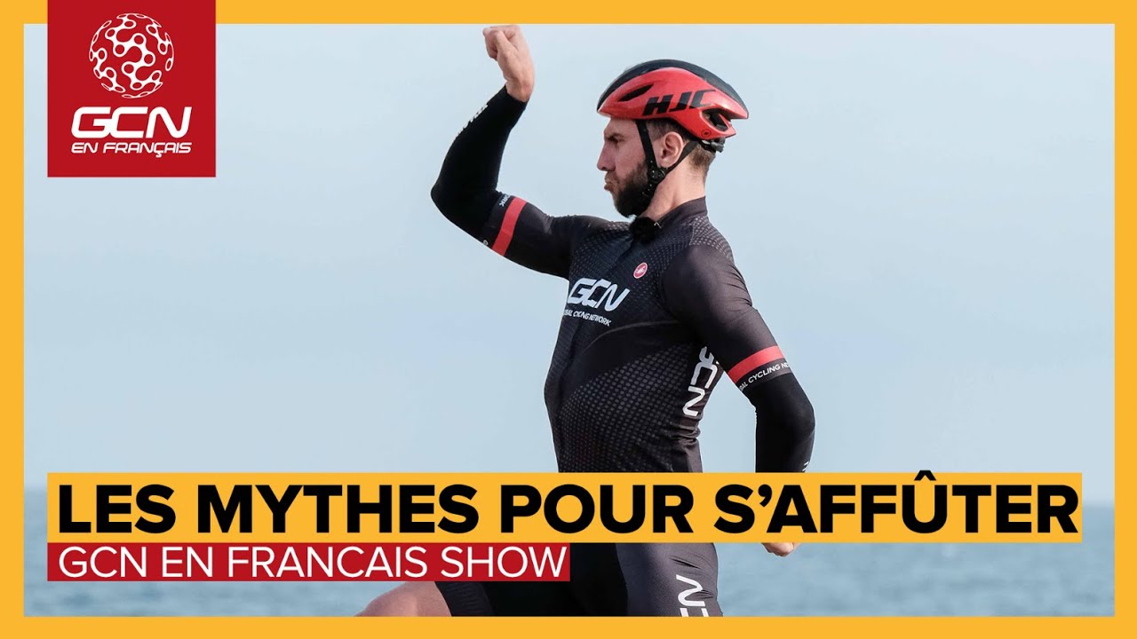 Tous les mythes pour s'affûter passés en revue | GCN en Français Show n°40