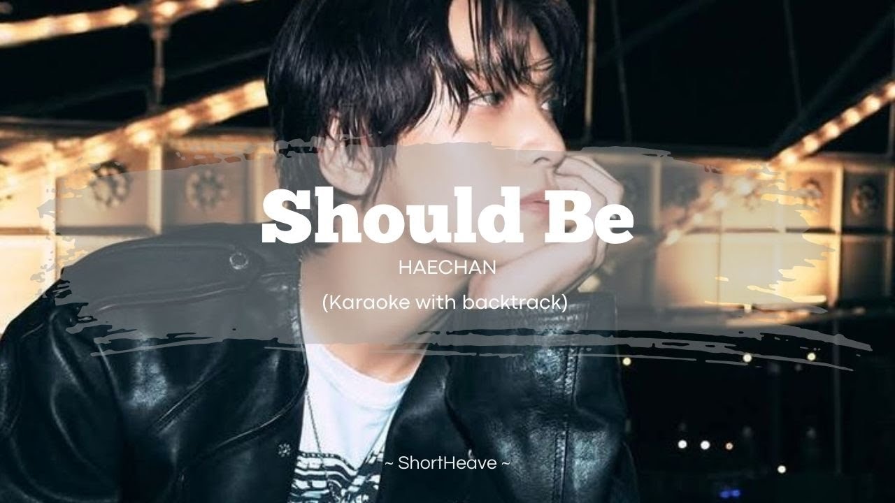 Should Be - Haechan (karaoke with backtrack) lyrics/rom