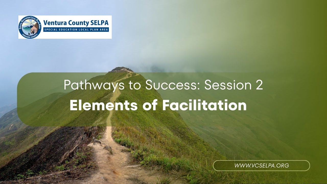 2) Elements of Facilitation: An overview of skills to facilitate a student-centered IEP Meeting