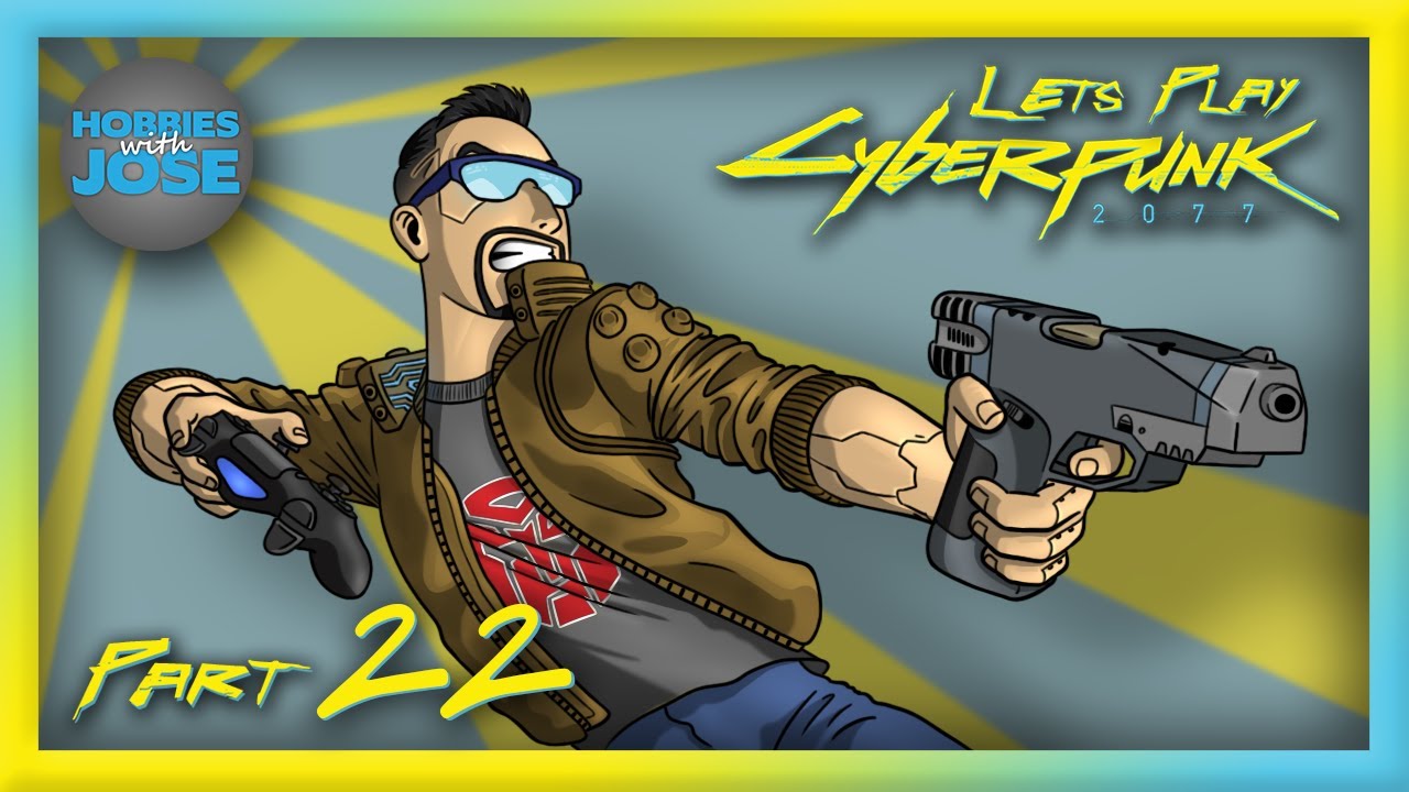 Hobbies with Jose Plays Cyberpunk 2077 - Part 22